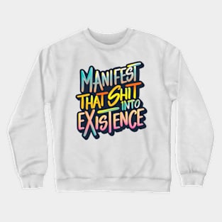 Manifest that shit Crewneck Sweatshirt